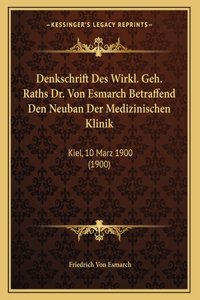 Denkschrift Des Wirkl. Geh. Raths Dr. Von Esmarch Betraffend Den Neuban Der Medizinischen Klinik