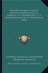Biblioteconomia O Nuevo Manual Completo Para El Arreglo, La Conservacion y La Administracion de Las Bibliotecas (1865)