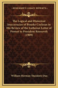 Logical and Historical Inaccuracies of Bourke Cockran in His Review of the Lutheran Letter of Protest to President Roosevelt (1909)