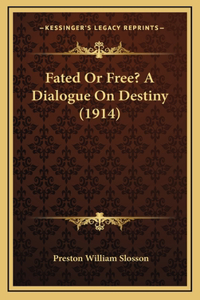 Fated Or Free? A Dialogue On Destiny (1914)