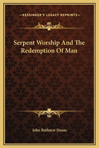 Serpent Worship And The Redemption Of Man