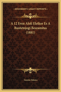 A 12 Even Aloli Eletkor Es A Buntetojogi Beszamitas (1881)