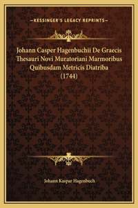 Johann Casper Hagenbuchii De Graecis Thesauri Novi Muratoriani Marmoribus Quibusdam Metricis Diatriba (1744)