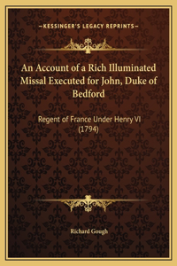 An Account of a Rich Illuminated Missal Executed for John, Duke of Bedford