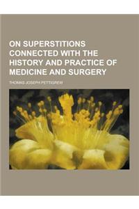 On Superstitions Connected with the History and Practice of Medicine and Surgery