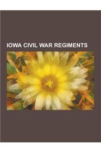 Iowa Civil War Regiments: 24th Iowa Volunteer Infantry Regiment, 36th Iowa Volunteer Infantry Regiment, 4th Regiment Iowa Volunteer Cavalry, 12t