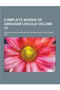 Complete Works of Abraham Lincoln Volume 12