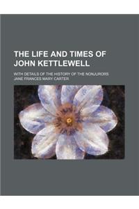The Life and Times of John Kettlewell; With Details of the History of the Nonjurors