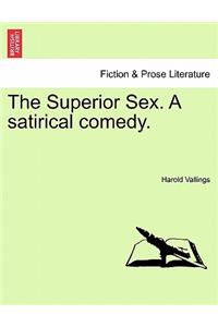 The Superior Sex. a Satirical Comedy.