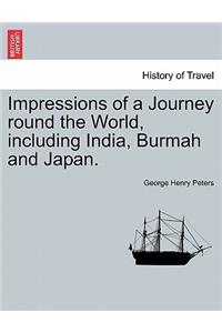 Impressions of a Journey Round the World, Including India, Burmah and Japan.