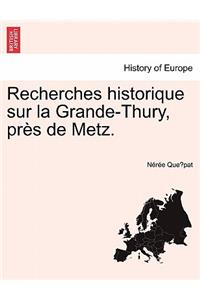 Recherches Historique Sur La Grande-Thury, Pres de Metz.