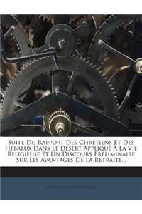 Suite Du Rapport Des Chrétiens Et Des Hebreux Dans Le Désert Appliqué À La Vie Religieuse Et Un Discours Préliminaire Sur Les Avantages De La Retraite...