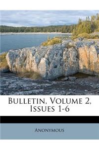 Bulletin, Volume 2, Issues 1-6