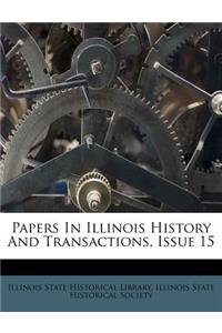 Papers in Illinois History and Transactions, Issue 15