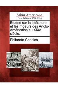Etudes Sur La Litt Rature Et Les Moeurs Des Anglo-Am Ricains Au Xixe Si Cle.