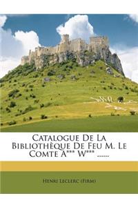 Catalogue De La Bibliothèque De Feu M. Le Comte A*** W*** ......
