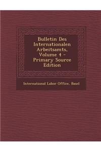 Bulletin Des Internationalen Arbeitsamts, Volume 4