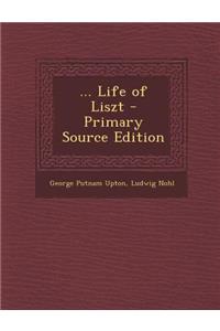 ... Life of Liszt - Primary Source Edition