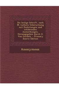 Die Heilige Schrift, Nach M. Luthers Uebersetzung Mit Einleitungen Und Erklarenden Anmerkungen, Herausgegeben Durch O. Von Gerlach.