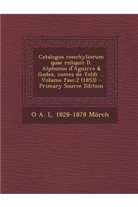 Catalogus Conchyliorum Quae Reliquit D. Alphonso D'Aguirra & Gadea, Comes de Yoldi ... Volume Fasc.2 (1853)