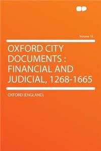 Oxford City Documents: Financial and Judicial, 1268-1665 Volume 18