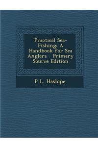 Practical Sea-Fishing: A Handbook for Sea Anglers