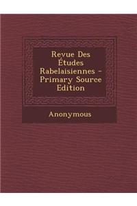 Revue Des Etudes Rabelaisiennes - Primary Source Edition