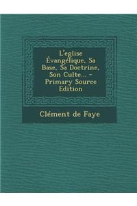 L'eglise Évangélique, Sa Base, Sa Doctrine, Son Culte...