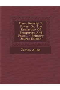 From Poverty to Power: Or, the Realization of Prosperity and Peace...