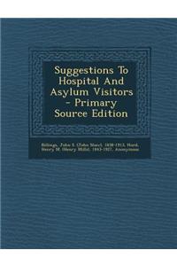Suggestions to Hospital and Asylum Visitors - Primary Source Edition