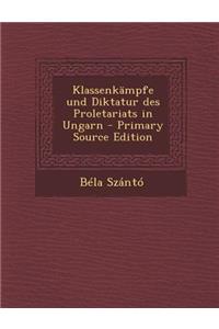 Klassenkampfe Und Diktatur Des Proletariats in Ungarn