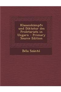 Klassenkampfe Und Diktatur Des Proletariats in Ungarn