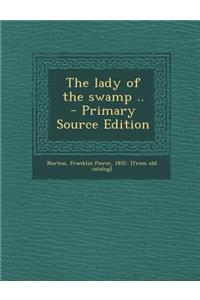 The Lady of the Swamp .. - Primary Source Edition