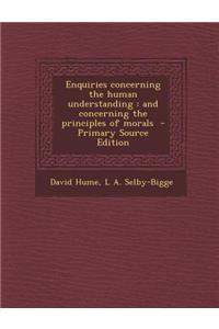 Enquiries Concerning the Human Understanding: And Concerning the Principles of Morals