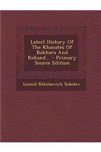 Latest History of the Khanates of Bokhara and Kokand...