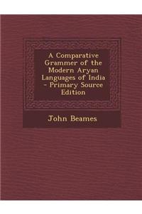 A Comparative Grammer of the Modern Aryan Languages of India - Primary Source Edition
