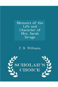 Memoirs of the Life and Character of Mrs. Sarah Savage - Scholar's Choice Edition