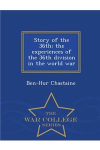 Story of the 36th; The Experiences of the 36th Division in the World War - War College Series