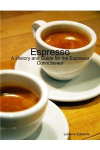 Espresso: A History and Guide for the Espresso Connoisseur