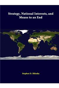 Strategy, National Interests, and Means to an End