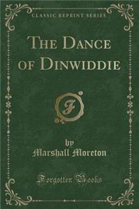 The Dance of Dinwiddie (Classic Reprint)