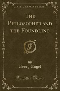 The Philosopher and the Foundling (Classic Reprint)