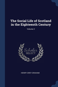 The Social Life of Scotland in the Eighteenth Century; Volume 2