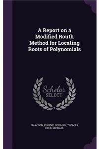 A Report on a Modified Routh Method for Locating Roots of Polynomials