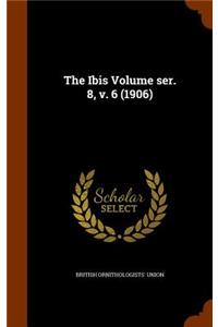 The Ibis Volume Ser. 8, V. 6 (1906)