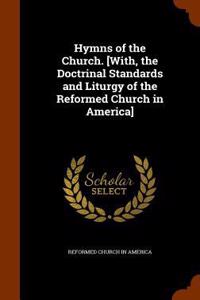Hymns of the Church. [With, the Doctrinal Standards and Liturgy of the Reformed Church in America]