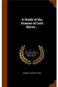 Study of the Dramas of Lord Byron ..