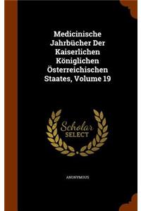 Medicinische Jahrbücher Der Kaiserlichen Königlichen Österreichischen Staates, Volume 19