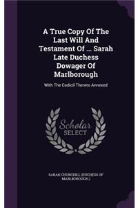 A True Copy Of The Last Will And Testament Of ... Sarah Late Duchess Dowager Of Marlborough