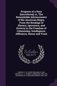Progress of a Race [Microform]; Or, the Remarkable Advancement of the American Negro, from the Bondage of Slavery, Ignorance, and Poverty to the Freedom of Citizenship, Intelligence, Affluence, Honor and Trust